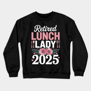 Retired Lunch Lady 2025 Floral Rainbow Crewneck Sweatshirt